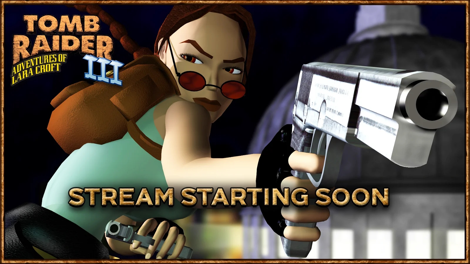 A "Tomb Raider III" streaming graphic with Lara Croft aiming a large silver pistol, wearing red sunglasses, with text "STREAM STARTING SOON."