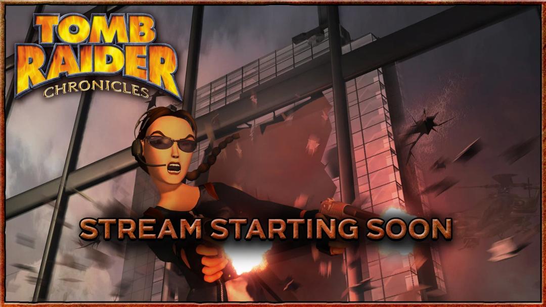 A "Tomb Raider Chronicles" streaming image with Lara Croft holding a flare in front of a shattered glass window and flying bats, and the text "STREAM STARTING SOON."